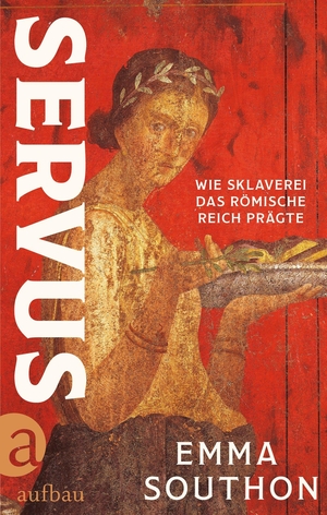 Southon, Emma. Servus - Wie Sklaverei das Römische Reich prägte. Aufbau Verlage GmbH, 2026.