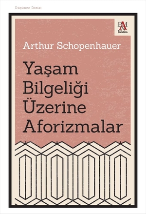 Schopenhauer, Arthur. Yasam Bilgeligi Üzerine Aforizmalar. Panama Yayincilik, 2025.