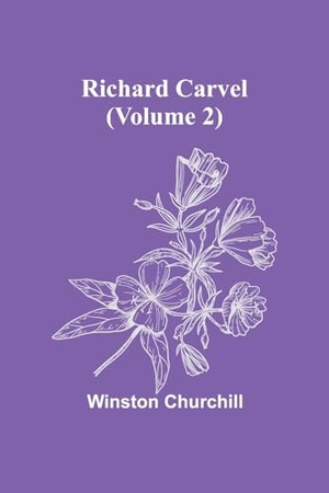 Churchill, Winston. Richard Carvel (Volume 2). Alpha Editions, 2023.
