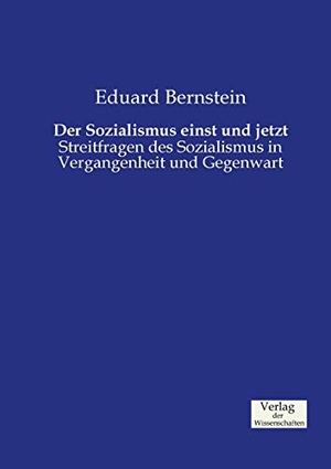 Bernstein, Eduard. Der Sozialismus einst und jetzt - Streitfragen des Sozialismus in Vergangenheit und Gegenwart. Vero Verlag, 2019.
