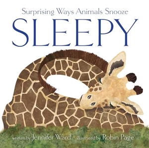 Ward, Jennifer. Sleepy - Surprising Ways Animals Snooze. Beach Lane Books, 2024.