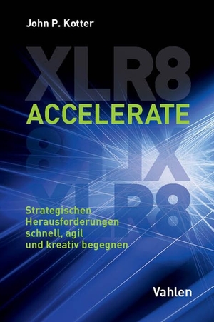 Kotter, John P.. Accelerate - Strategischen Herausforderungen schnell, agil und kreativ begegnen. Vahlen Franz GmbH, 2015.