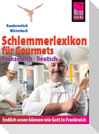 Reise Know-How  Schlemmerlexikon für Gourmets: Wörterbuch Französisch-Deutsch (Endlich essen können wie Gott in Frankreich)