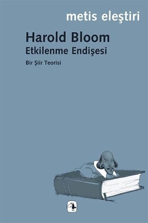 Bloom, Harold. Etkilenme Endisesi. Metis Yayincilik, 2020.