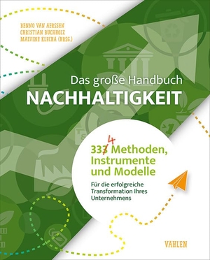 Aerssen, Benno Van / Christian Buchholz et al (Hrsg.). Das große Handbuch Nachhaltigkeit - 334 Methoden, Instrumente und Modelle für die erfolgreiche Transformation Ihres Unternehmens. Vahlen Franz GmbH, 2024.