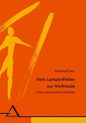 Tarr, Irmtraud. Vom Lampenfieber zur Vorfreude - Sicher und souverän auftreten. Asanger Verlag GmbH, 2004.