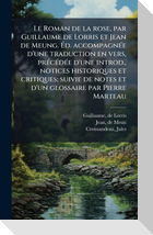 Le Roman de la rose, par Guillaume de Lorris et Jean de Meung. Ãd. accompagnÃ(c)e d'une traduction en vers, prÃ(c)cÃ(c)dÃ(c)e d'une introd., notices historiques et critiques; suivie de notes et d'un glossaire par Pierre Marteau