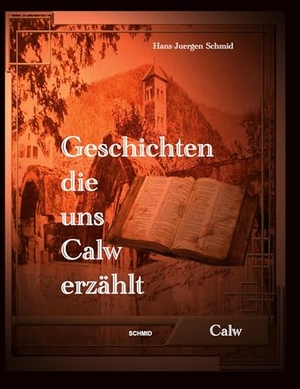 Schmid, Hans-Juergen. Geschichten die uns Calw erzählt. Schmidmusic Musikverlag E.K., 2025.