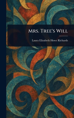 Richards, Laura Elizabeth Howe. Mrs. Tree's Will. Creative Media Partners, LLC, 2025.