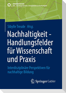Nachhaltigkeit - Handlungsfelder für Wissenschaft und Praxis