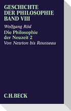 Geschichte der Philosophie  Bd. 8: Die Philosophie der Neuzeit 2: Von Newton bis Rousseau