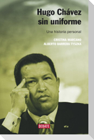 Hugo Chávez sin uniforme : una historia personal