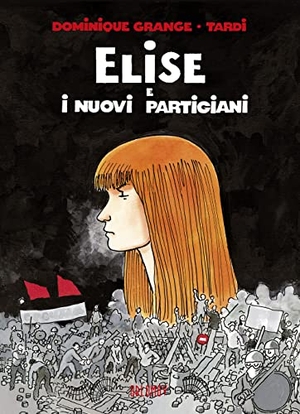 Grange, Dominique / Tardi. Elise e i nuovi partigiani. Oblomov Edizioni, 2022.
