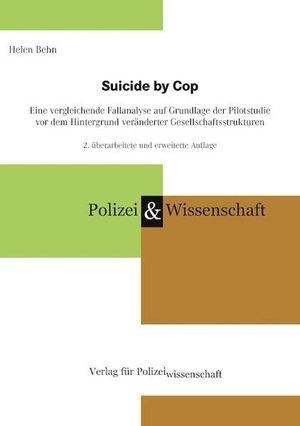 Behn, Helen. Suicide by Cop - Eine vergleichende Fallanalyse auf Grundlage der Pilotstudie vor dem Hintergrund veränderter Gesellschaftsstrukturen. Verlag f. Polizeiwissens., 2025.