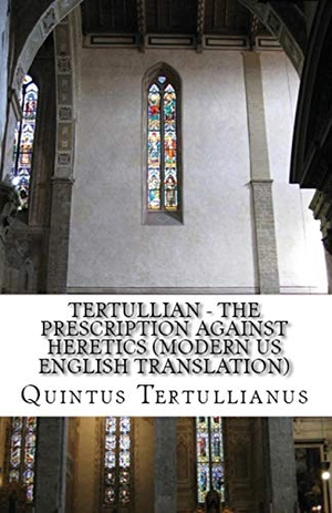 Tertullian. The Prescription against Heretics. Lighthouse Publishing, 2018.