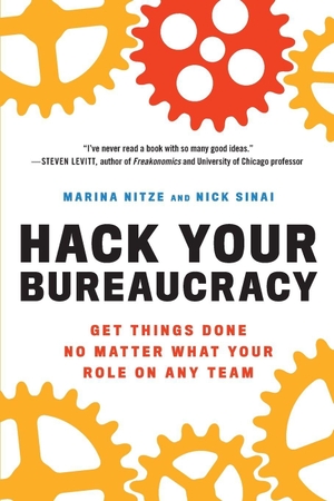 Nitze, Marina / Nick Sinai. Hack Your Bureaucracy - Get Things Done No Matter What Your Role on Any Team. Grand Central Publishing, 2023.