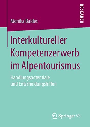 Baldes, Monika. Interkultureller Kompetenzerwerb im Alpentourismus - Handlungspotentiale und Entscheidungshilfen. Springer Fachmedien Wiesbaden, 2015.