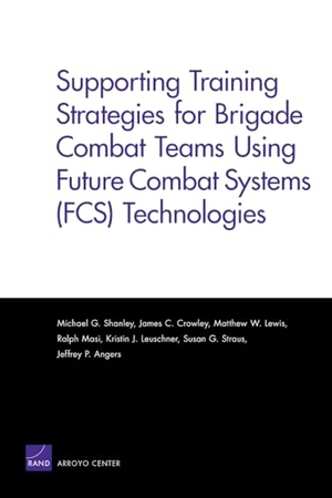 Shanley, Michael G / Crowley, James C et al. Supporting Training Strategies for Brigade Combat Teams Using Future Combat Systems (FCS) Technologies. RAND Corporation, 2007.