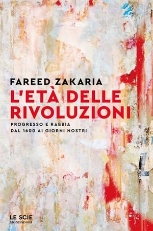 Zakaria, Fareed. L' età delle rivoluzioni. Progresso e rabbia da 1600 ai giorni nostri. Mondadori, 2025.