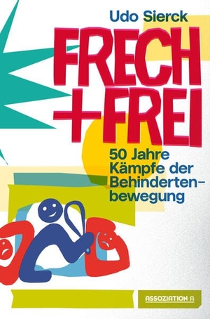 Sierck, Udo. Frech und frei - 50 Jahre Kämpfe der Behindertenbewegung. Assoziation A, 2025.