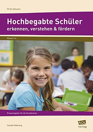 Völkening, Claudia. Hochbegabte Schüler erkennen, verstehen & fördern - Praxisratgeber für die Grundschule (1. bis 4. Klasse). scolix, 2017.