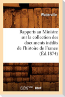 Rapports Au Ministre Sur La Collection Des Documents Inédits de l'Histoire de France (Éd.1874)