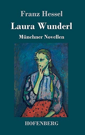 Hessel, Franz. Laura Wunderl - Münchner Novellen. Hofenberg, 2017.