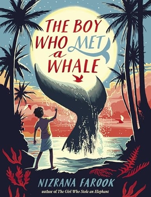 Farook, Nizrana. The Boy Who Met a Whale. Candlewick Press (MA), 2022.