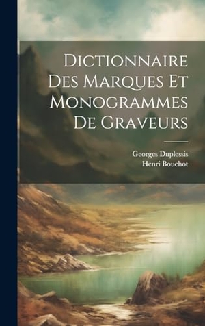 Bouchot, Henri / Georges Duplessis. Dictionnaire Des Marques Et Monogrammes De Graveurs. Creative Media Partners, LLC, 2000.