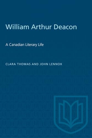 Thomas, Clara / John Lennox. William Arthur Deacon - A Canadian Literary Life. University of Toronto Press, 1982.
