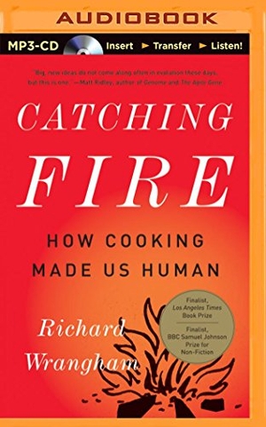 Wrangham, Richard. Catching Fire: How Cooking Made Us Human. Audio Holdings, 2014.