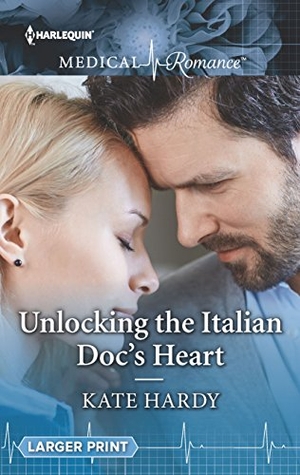 Hardy, Kate. Unlocking the Italian Doc's Heart. Harlequin, 2018.