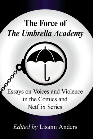 Anders, Lisann. Force of the Umbrella Academy - Essays on Voices and Violence in the Comics and Netflix Series. McFarland and Company, Inc., 2021.