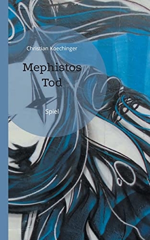 Koechinger, Christian. Mephistos Tod - Spiel. Books on Demand, 2021.