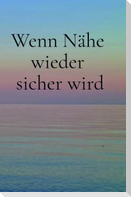 Wenn Nähe wieder sicher wird
