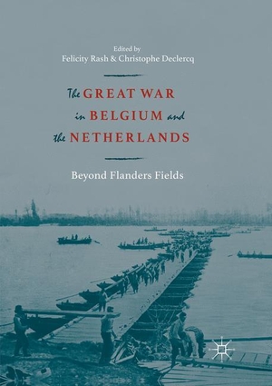 Declercq, Christophe / Felicity Rash (Hrsg.). The Great War in Belgium and the Netherlands - Beyond Flanders Fields. Springer International Publishing, 2018.
