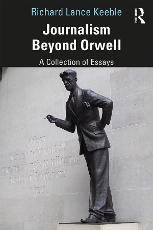 Keeble, Richard Lance. Journalism Beyond Orwell. Taylor & Francis Ltd (Sales), 2020.