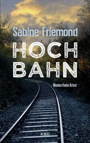Friemond, Sabine. Hochbahn - Niederrhein-Krimi. KBV Verlags-und Medienges, 2019.