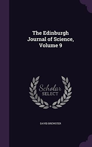 Brewster, David. The Edinburgh Journal of Science, Volume 9. Touchladybirdlucky Studios, 2016.