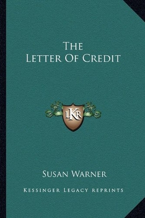 Warner, Susan. The Letter Of Credit. Kessinger Publishing, 2010.
