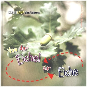 Bédoyère, Camilla de la. Von der Eichel bis zur Eiche - Kreislauf des Lebens. Ars Scribendi Verlag, 2016.