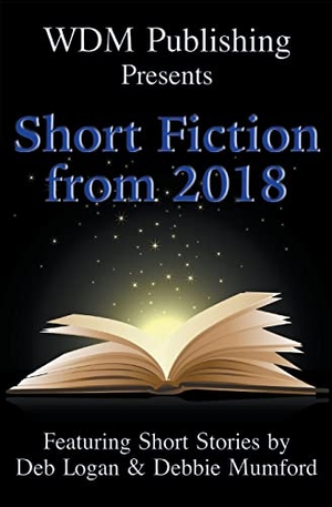 Logan, Deb / Debbie Mumford. WDM Presents - Short Fiction from 2018. WDM Publishing, 2022.