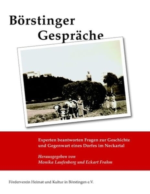 Laufenberg, Monika / Eckart Frahm (Hrsg.). Börstinger Gespräche - Experten beantworten Fragen zur Geschichte und Gegenwart eines Dorfes im Neckartal. Books on Demand, 2008.