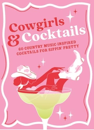 Smart, Denise. Cowgirls & Cocktails - 60 Country Music Inspired Cocktails for Sippin' Pretty. Michael O'Mara Books Ltd, 2026.