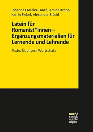 Müller-Lancé, Johannes / Kropp, Amina et al. Latein für Romanist*innen - Ergänzungsmaterialien für Lernende und Lehrende - Texte, Übungen, Wortschatz. Unter Mitarbeit von Wolfgang Reumuth. Narr Dr. Gunter, 2021.