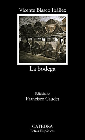 Blasco Ibáñez, Vicente. La bodega. Ediciones Cátedra, 1998.