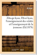 Zitu-Go Kyau, Dô-Zi Kyau, l'Enseignement Des Vérités Et l'Enseignement de la Jeunesse