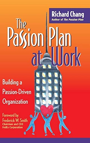 Chang, Richard Y. The Passion Plan at Work - Building a Passion-Driven Organization. Wiley, 2001.