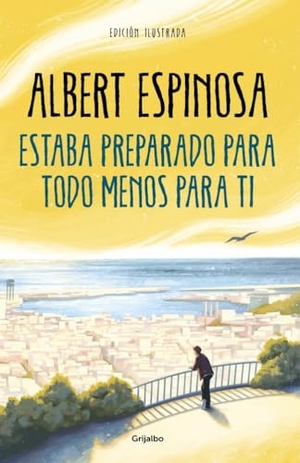 Espinosa, Albert. Estaba Preparado Para Todo Menos Para Ti / I Was Prepared for Everything But You. Prh Grupo Editorial, 2022.