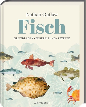 Outlaw, Nathan. Fisch - Grundlagen - Zubereitung - Rezepte. Ars Vivendi, 2026.